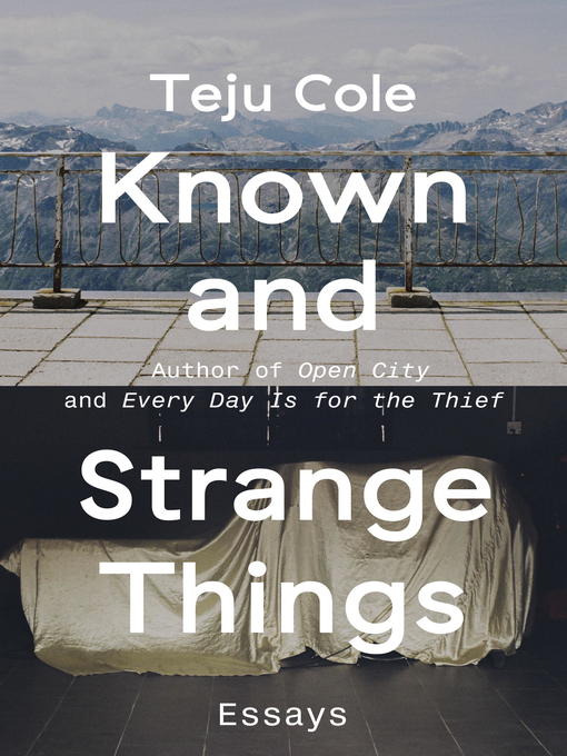 Détails du titre pour Known and Strange Things par Teju Cole - Disponible